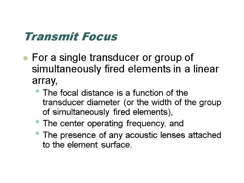 Transmit Focus For a single transducer or group of simultaneously fired elements in a